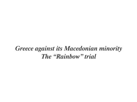 1998_Greek Helsinki Monitor & MRG – ‘Greece Against Its Macedonian Minority The Rainbow Trial’, Athens (pdf)